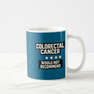 Bold colourectal cancer would not recommend medica coffee mug