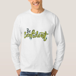 Bold & Fearless: Be Confident Long Sleeve T-Shirt