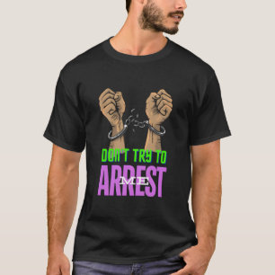 Bold Handcuffs Don't Try to Arrest Me Trendy  T-Shirt