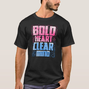 Bold Heart, Clear Mind T-Shirt