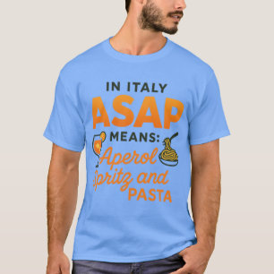Bold Italy ASAP Aperol Spritz and Pasta Funny Ital T-Shirt