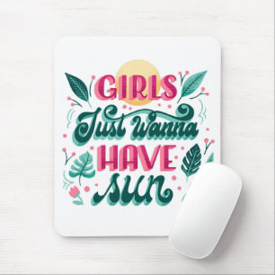 Bold lettering reads "Girls Just Wanna Have Sun" Mouse Mat