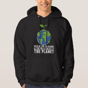 Bold Of You To Assume Climate Change Activist Glob Hoodie