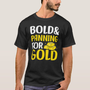 Bold & Panning For Gold Treasure Hunting Gold Pann T-Shirt