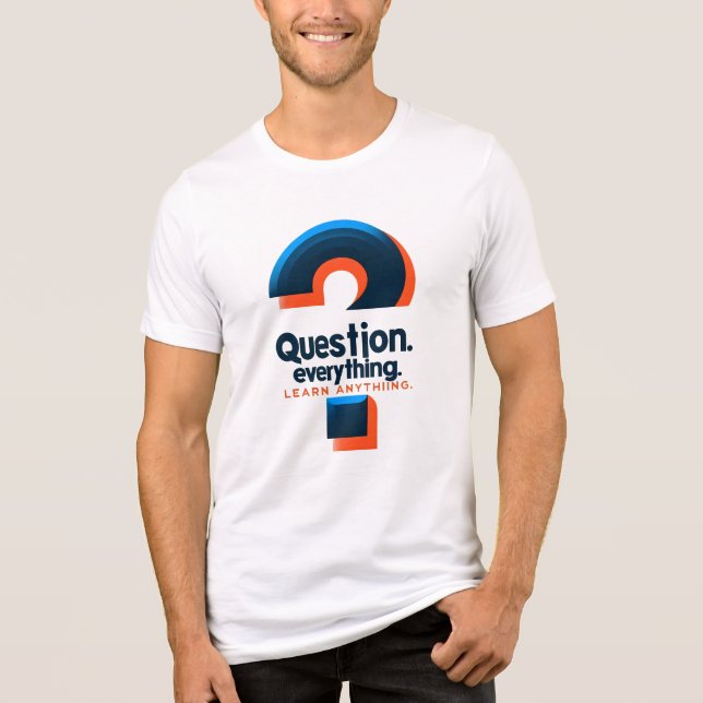 Bold "Question Everything, Learn Anything" Design Tri-Blend Shirt (Front)