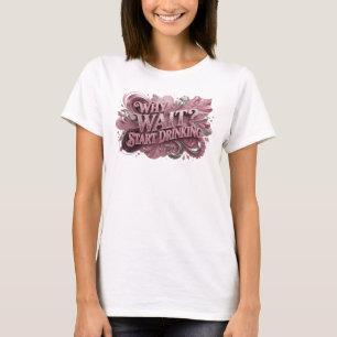 Bold Red WHY WAIT START DRINKING Text Design T-Shirt