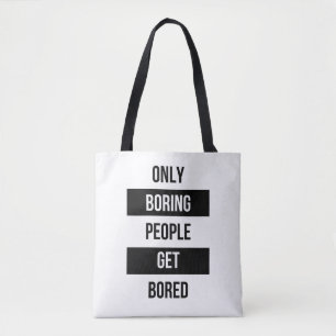 Bold Sarcastic quote ONLY boring people get bored  Tote Bag