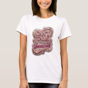 Bold Silver CAN'T TALK I'M WORKING UNDERCOVER T-Shirt