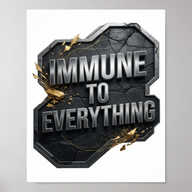 Bold Silver IMMUNE TO EVERYTHING Poster (Front)