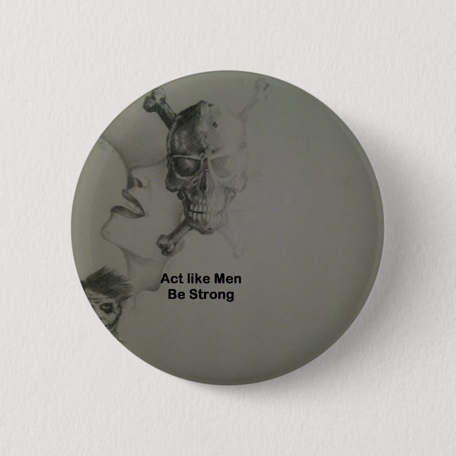 Bold Statement: Act Like Men, Be Strong 6 Cm Round Badge (Front)