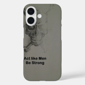 Bold Statement: Act Like Men, Be Strong iPhone 16 Case