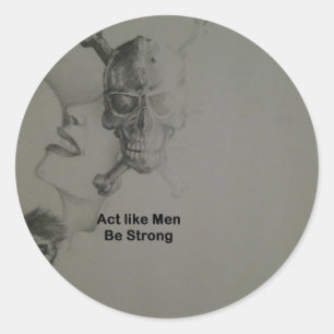 Bold Statement: Act Like Men, Be Strong Classic Round Sticker