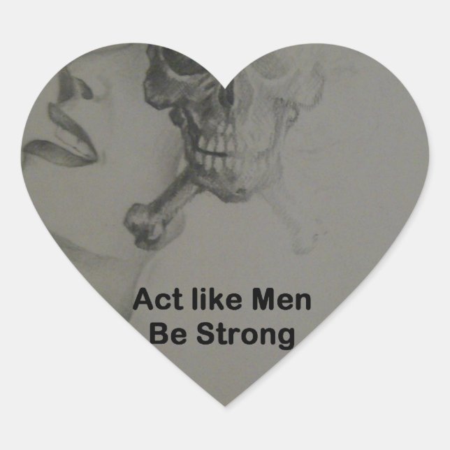 Bold Statement: Act Like Men, Be Strong Heart Sticker (Front)