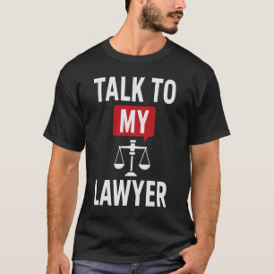 Bold ‘Talk to My Lawyer’ Design – Legal & Statemen T-Shirt