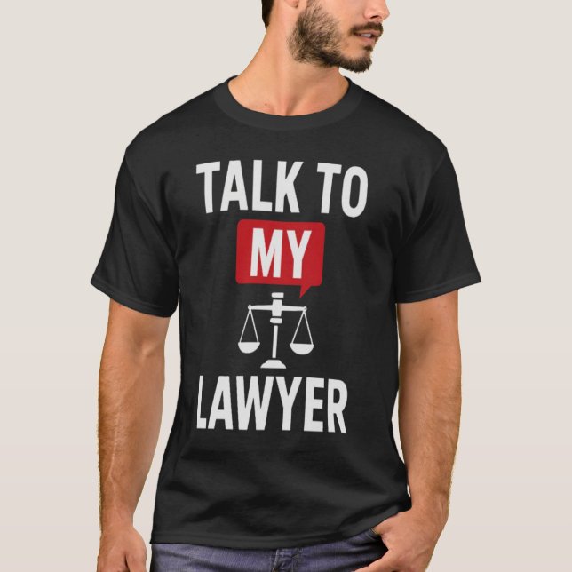 Bold ‘Talk to My Lawyer’ Design – Legal & Statemen T-Shirt (Front)