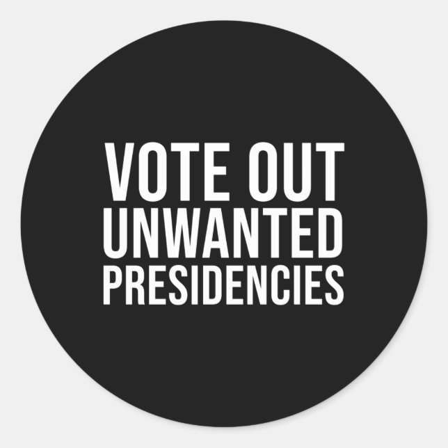 Bold Vote Out Unwanted Presidencies Political Stat Classic Round Sticker (Front)