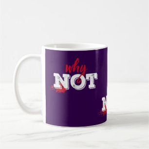 Bold "Why Not" Motivational Grap Coffee Mug