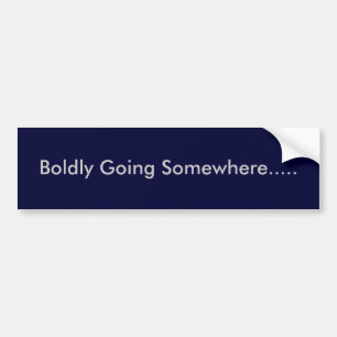 Boldly Going Somewhere..... Bumper Sticker