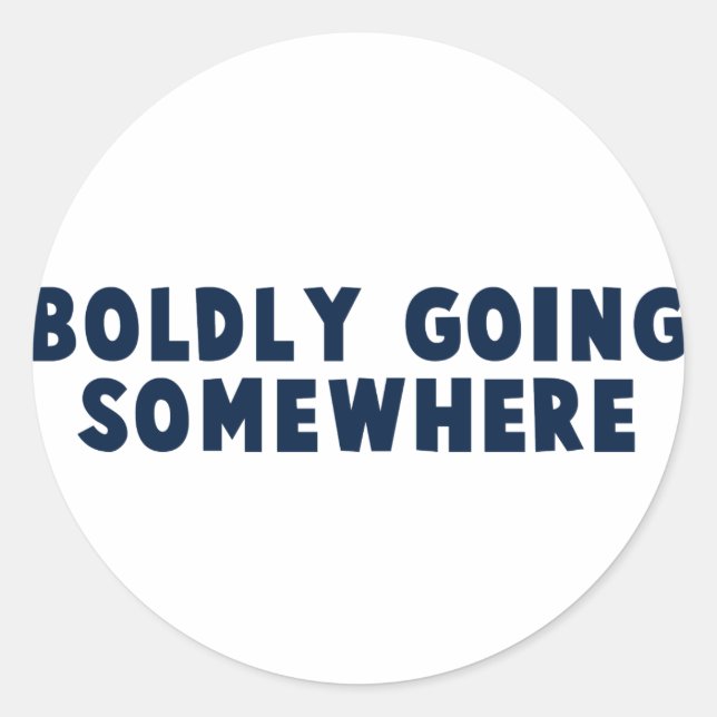Boldly Going Somewhere Classic Round Sticker (Front)