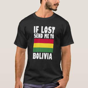 Bolivia Flag Design If lost send me to Bolivia Pr T-Shirt