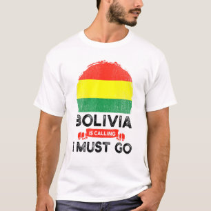 Bolivia Is Calling I Must Go Bolivian Flag Heritag T-Shirt