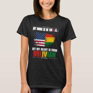 Bolivia My Home Is In The USA But My Heart Is From T-Shirt