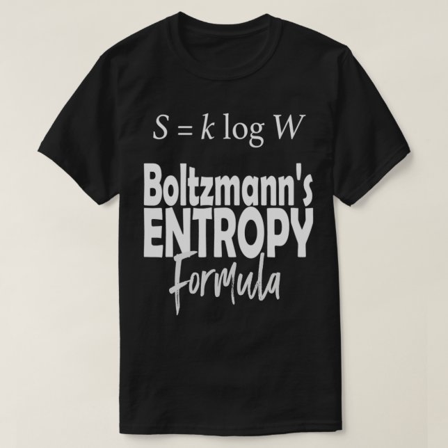 Boltzmanns Entropy Formula Cool Equation Math t  T-Shirt (Design Front)