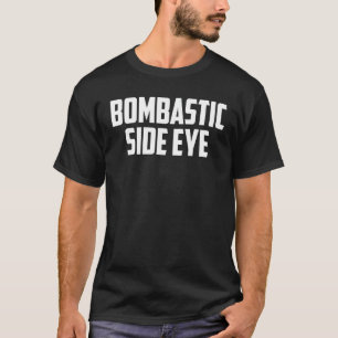 BOMBASTIC SIDE EYE Criminal Offensive Funny Meme S T-Shirt