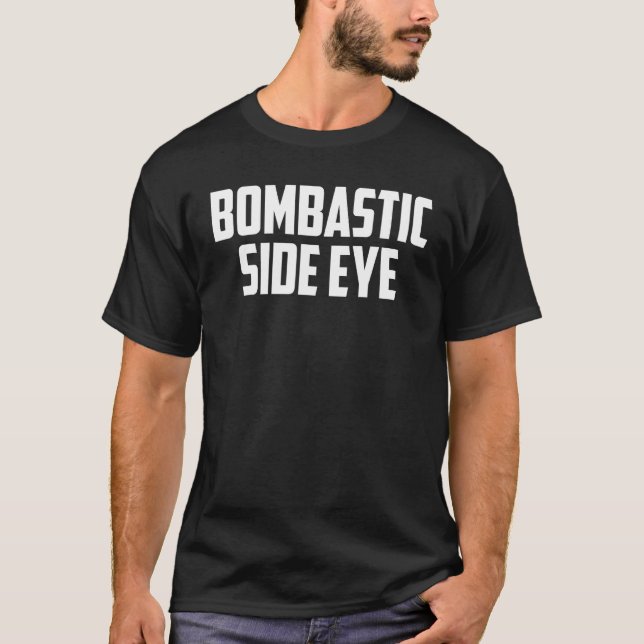 BOMBASTIC SIDE EYE Criminal Offensive Funny Meme S T-Shirt (Front)