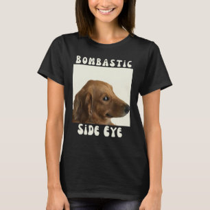 Bombastic Side Eye Funny Dog Meme Sarcastic Saying T-Shirt
