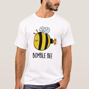 Bomble Bee Funny Bumblebee Bomb Pun  T-Shirt