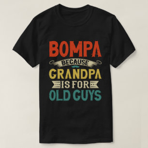 Bompa Because Grandpa is for Old Guys Father's Day T-Shirt