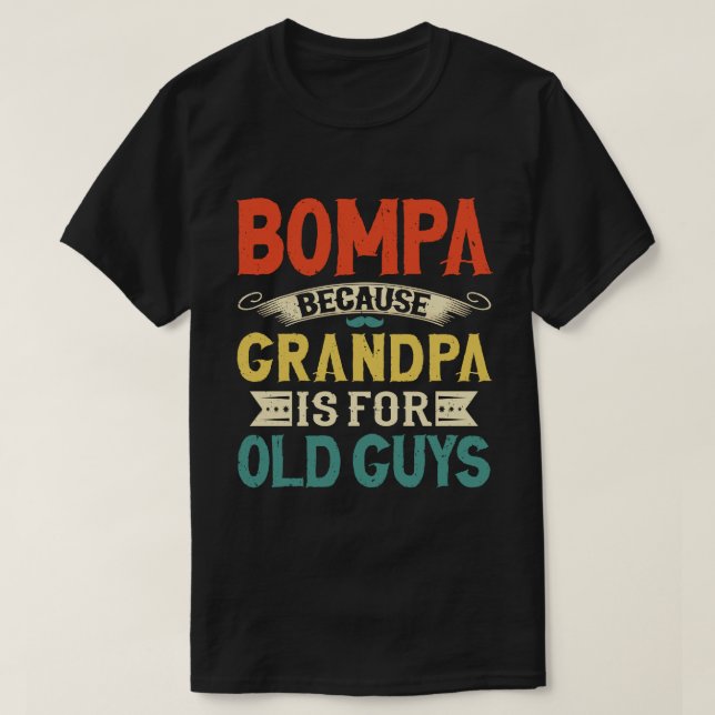 Bompa Because Grandpa is for Old Guys Father's Day T-Shirt (Design Front)