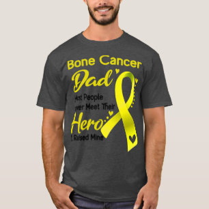 Bone Cancer Dad Most People Never Meet Their Hero  T-Shirt