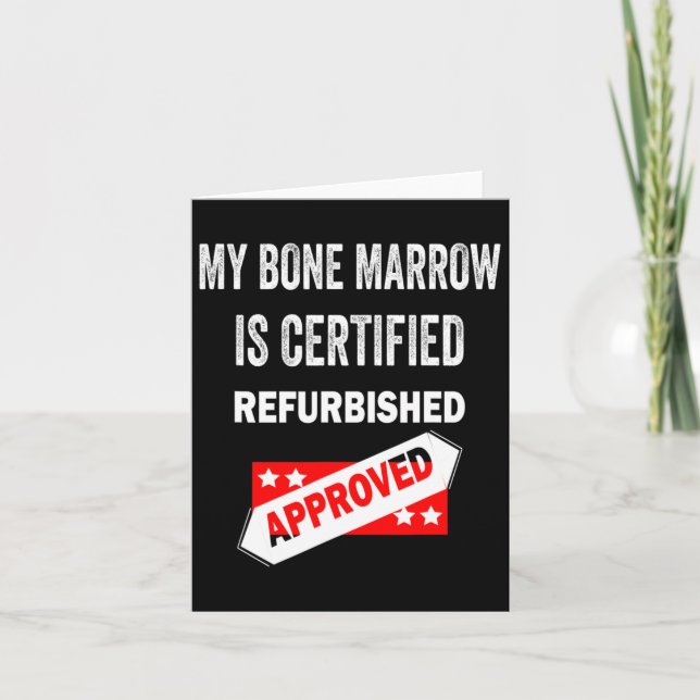 Bone Marrow Is Certified Refurbished Leukaemia  Card (Front)