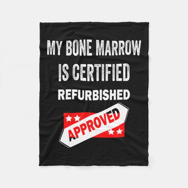 Bone Marrow Is Certified Refurbished Leukaemia  Fleece Blanket (Front)
