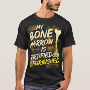 Bone Marrow Refurbished Donator Transplant Organ D T-Shirt