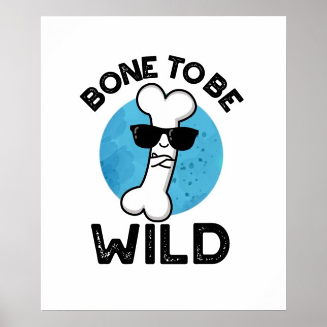 Bone To Be Wild Cute Anatomy Pun Poster (Front)