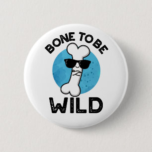Bone To Be Wild Funny Anatomy Pun  6 Cm Round Badge