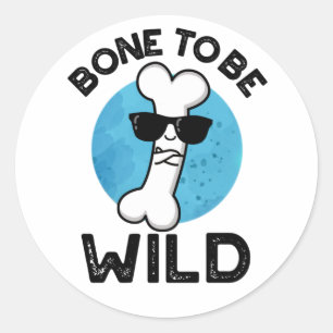 Bone To Be Wild Funny Anatomy Pun  Classic Round Sticker