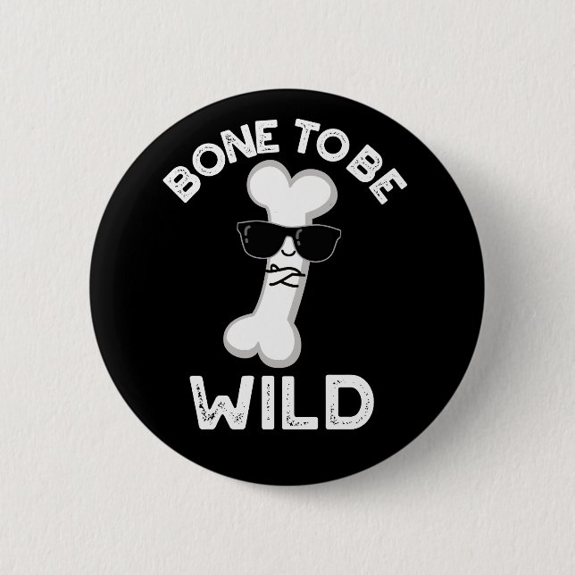 Bone To Be Wild Funny Anatomy Pun Dark BG 6 Cm Round Badge (Front)