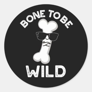 Bone To Be Wild Funny Anatomy Pun Dark BG Classic Round Sticker