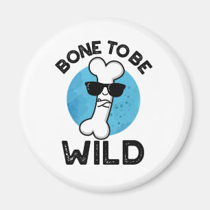 Bone To Be Wild Funny Anatomy Pun  Magnet