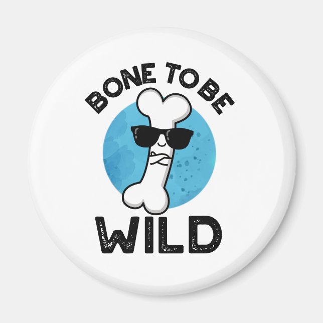 Bone To Be Wild Funny Anatomy Pun  Magnet (Front)