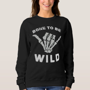Bone To Be Wild Skeleton Hand Halloween Sweatshirt