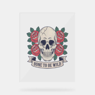 Bone to Be Wild Skull Roses Acrylic Sign