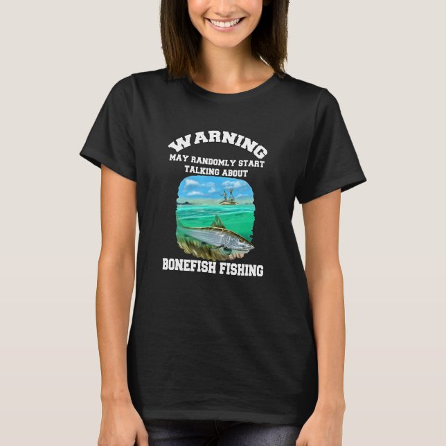Bonefish Fisherman Warning May Randomly Talking Ab T-Shirt (Front)
