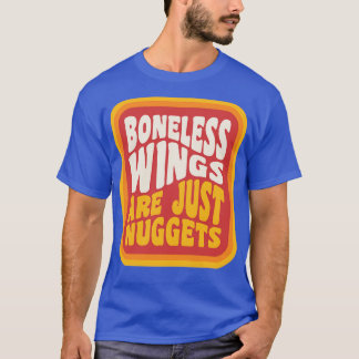 Boneless Wings Are Just Chicken Nuggets Buffalo NY T-Shirt