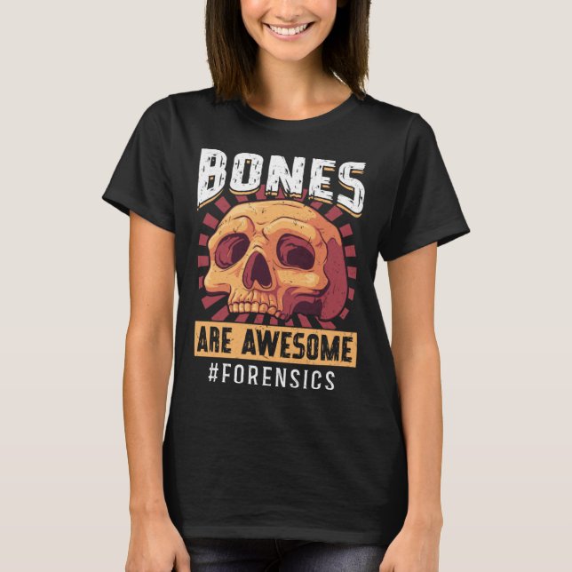 Bones Are Awesome Forensic Scientist T-Shirt (Front)