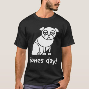 Bones day!; Noodle the pug inspired text and pug i T-Shirt